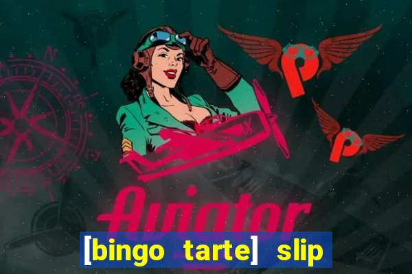 [bingo tarte] slip & stop